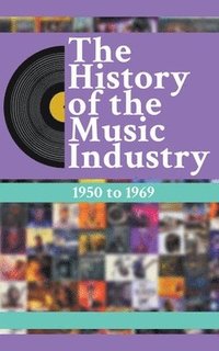 bokomslag The History Of The Music Industry