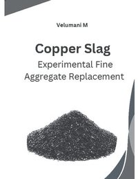 bokomslag Copper Slag Experimental Fine Aggregate Replacement