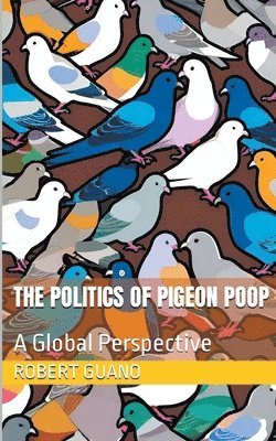 bokomslag The Politics of Pigeon Poop