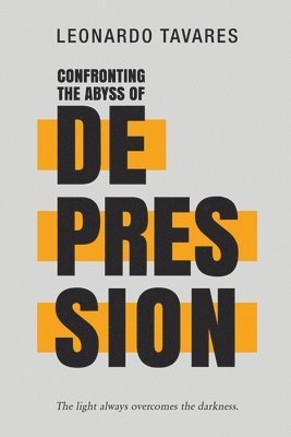 Leonardo Tavares - Confronting the Abyss of Depression, Häftad