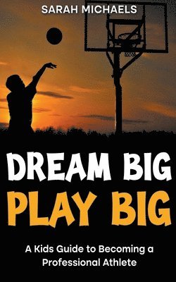 Sarah Michaels - Dream Big, Play Big, Häftad