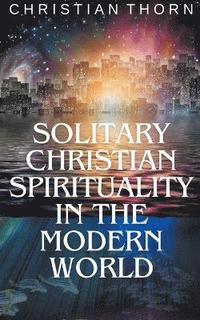bokomslag Solitary Christian Spirituality in the Modern World