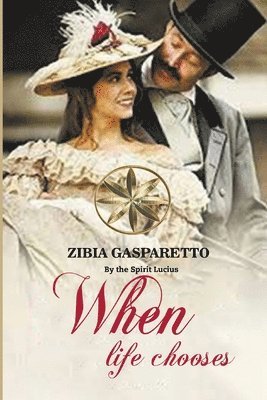 Zibia Gasparetto, The Spirit Lucius, By the Spirit Lucius - When Life Chooses, Häftad