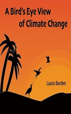 Laura Barden - Bird's Eye View of Climate Change, Häftad. Tillgänglighet: Lägg i varukorg