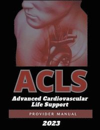 bokomslag ACLS Advanced Cardiovascular Life Support Provider Manual 2023