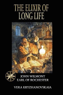 Vera Kryzhanovskaia, John Earl of Rochester Wilmot, Earl of Rochester Wilmot, John - Elixir of Long Life, Häftad