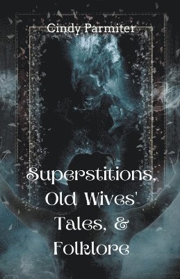 Superstitions, Old Wives' Tales, & Folklore 1