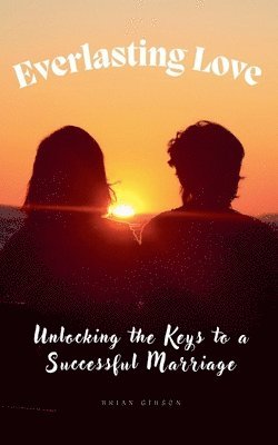 Brian Gibson - Everlasting Love Unlocking the Keys to a Successful Marriage, Häftad