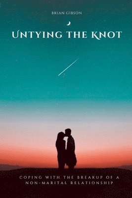 Untying the Knot Coping with the Breakup of a Non-Marital Relationship 1