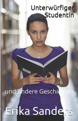 Erika Sanders - Unterwürfiger Studentin und andere Geschichten, Häftad