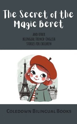 bokomslag The Secret of the Magic Beret and Other Bilingual French-English Stories for Children