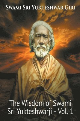 The Wisdom of Swami Sri Yukteshwarji - Vol.1 1