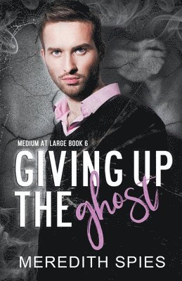 Giving Up The Ghost (Medium at Large Book 6) 1