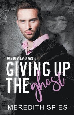 Giving Up The Ghost (Medium at Large Book 6)