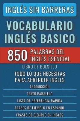 Ingls Sin Barreras - Vocabulario Ingls Basico - Las 850 palabras del Ingls Esencial, con traduccin y frases de ejemplo - Libro de Bolsillo 1