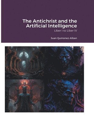 Juan Quinonez-Alban - Antichrist and the Artificial Intelligence (Liber I to Liber IV), Häftad