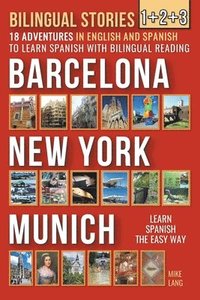 bokomslag Bilingual Stories 1+2+3 - 18 Adventures - in English and Spanish - to learn Spanish with Bilingual Reading in Barcelona, New York and Munich