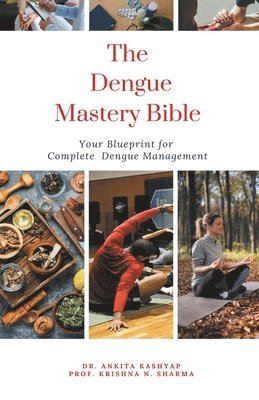Ankita Kashyap, Prof Krishna N Sharma, Prof Krishna N. Sharma, Dr. Ankita Kashyap, Prof. Krishna N. Sharma, Krishna N. Sharma - Dengue Mastery Bible, Häftad