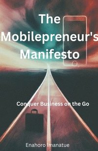 bokomslag The Mobilepreneur's Manifesto