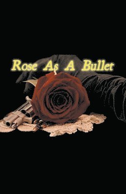 bokomslag Rose As A Bullet