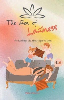 Zen of Laziness. The Ramblings of a Sleep Deprived Mom