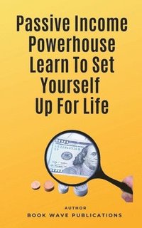 bokomslag Passive Income Powerhouse Learn To Set Yourself Up For Life