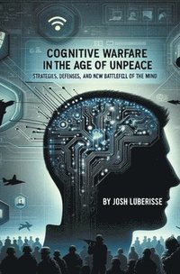 bokomslag Cognitive Warfare in the Age of Unpeace