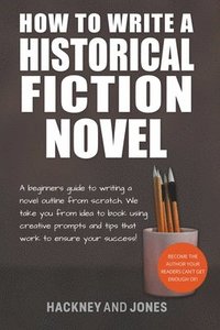 bokomslag How To Write A Historical Fiction Novel
