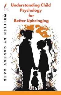bokomslag Understanding Child Psychology for Better Upbringing