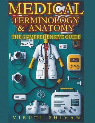 Medical Terminology & Anatomy - A Comprehensive Guide 1