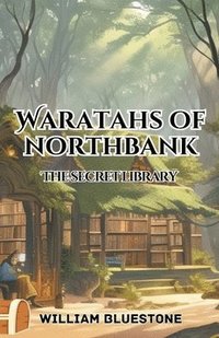 bokomslag Waratahs of North Bank the Secret Library