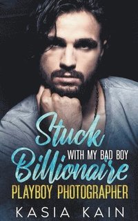 bokomslag Stuck with My Bad Boy Billionaire Playboy Photographer