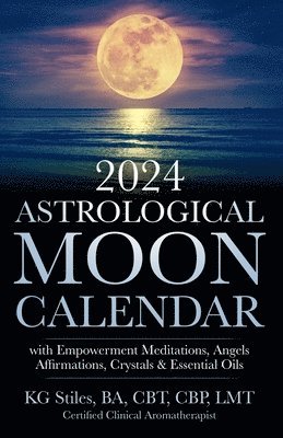 bokomslag 2024 Astrological Moon Calendar with Empowerment Meditations, Angels, Affirmations, Crystals & Essential Oils