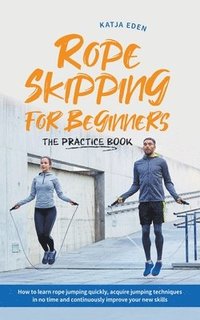 bokomslag Rope Skipping for Beginners - The Practice Book
