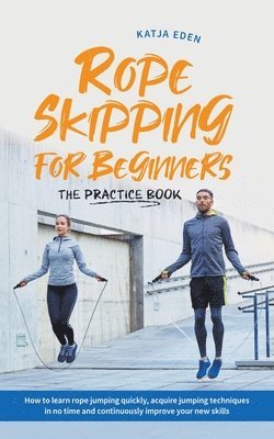 Rope Skipping for Beginners - The Practice Book 1