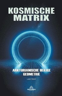 bokomslag Kosmische Matrix - Arkturianische Heilige Geometrie