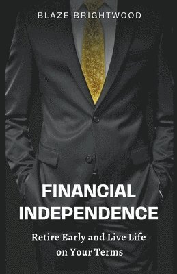 bokomslag Financial Independence &quot;Retire Early and Live Life on Your Terms&quot;