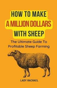 bokomslag How To Make A Million Dollars With Sheep