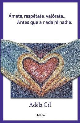 bokomslag Ámate, respétate, valórate... Antes que a nada ni nadie.
