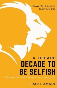 bokomslag How To Conquer Your 20s - A Decade To Be Selfish