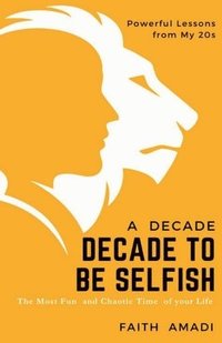 bokomslag How To Conquer Your 20s - A Decade To Be Selfish