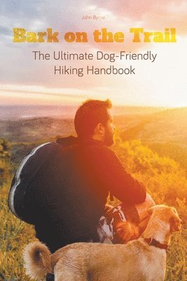 Bark on the Trail The Ultimate Dog-Friendly Hiking Handbook 1