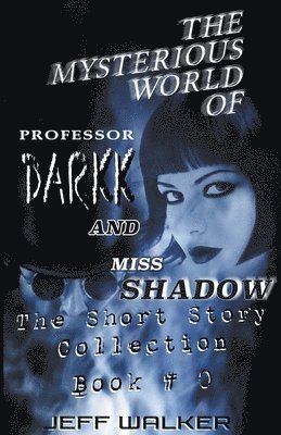 The Mysterious World Of Professor Darkk And Miss Shadow 1