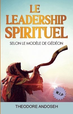 bokomslag Le Leadership Spirituel Selon le modle de Gdon