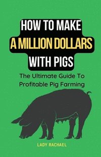 bokomslag How To Make A Million Dollars With Pigs