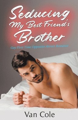 Seducing My Best Friend's Brother 1