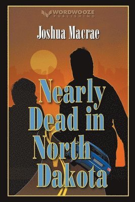 Joshua MacRae - Nearly Dead in North Dakota, Häftad. Tillgänglighet: Lägg i varukorg