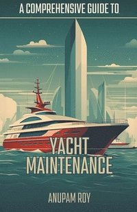 bokomslag A Comprehensive Guide to Yacht Maintenance