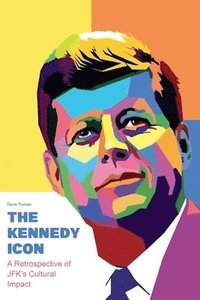 bokomslag The Kennedy Icon A Retrospective of JFK's Cultural Impact