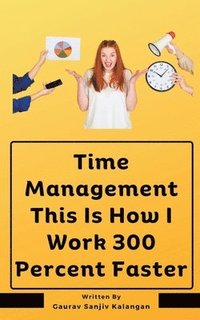 bokomslag Time Management This Is How I Work 300 Percent Faster